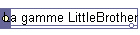La gamme LittleBrother