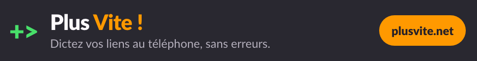 Plus Vite ! - dictez vos liens au téléphone, sans erreurs